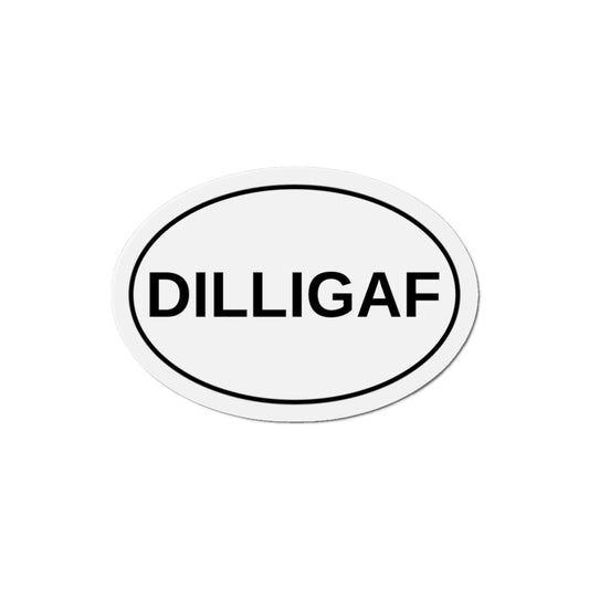DILLIGAF - Do I Look Like I Give A F*** Oval Magnet