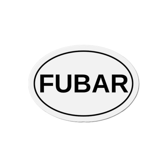 FUBAR - F***ed Up Beyond All Recognition Oval Magnet
