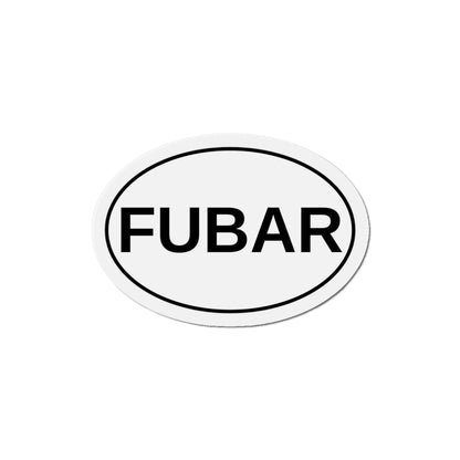 FUBAR - F***ed Up Beyond All Recognition Oval Magnet