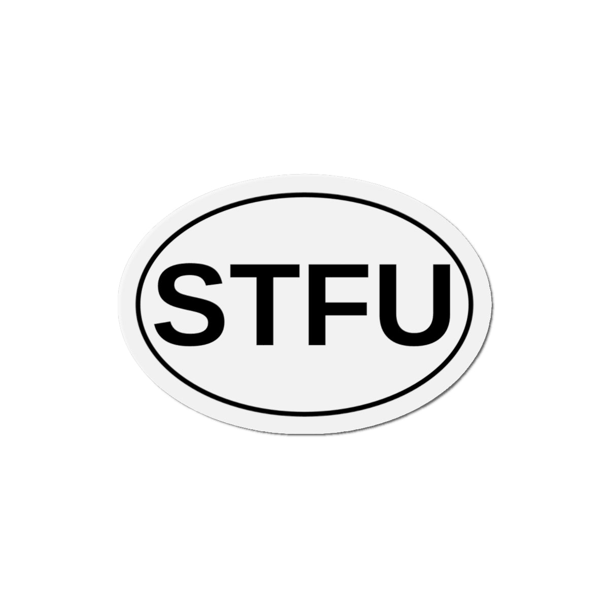 STFU - Shut The F*** Up Oval Magnet