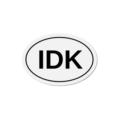 IDK - I Don't Know Oval Magnet
