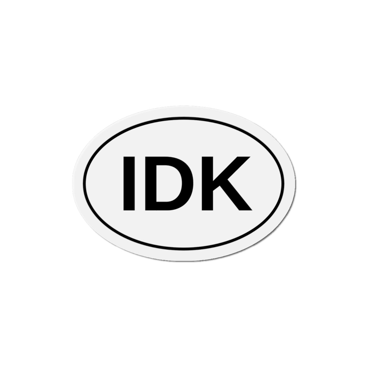 IDK - I Don't Know Oval Magnet