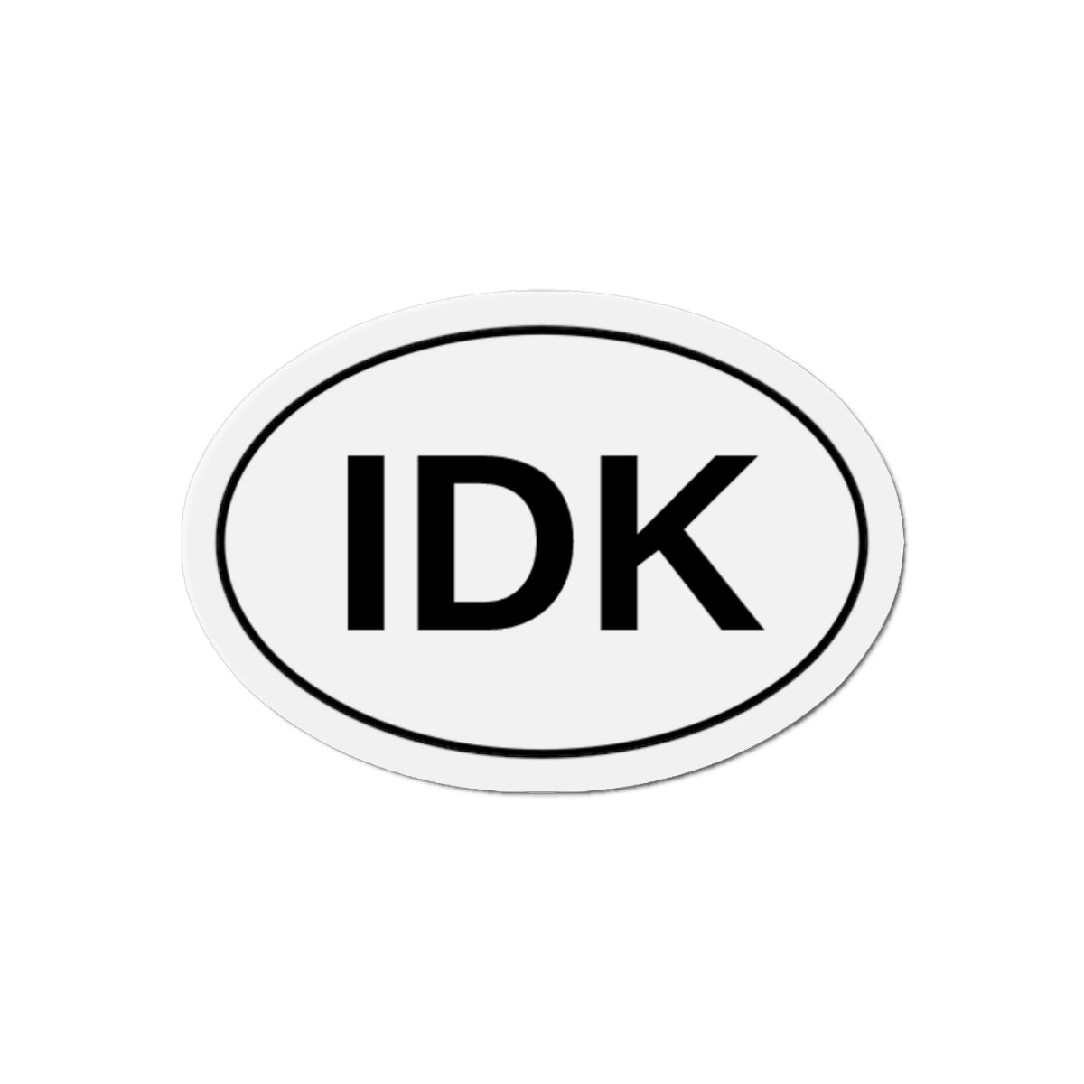 IDK - I Don't Know Oval Magnet