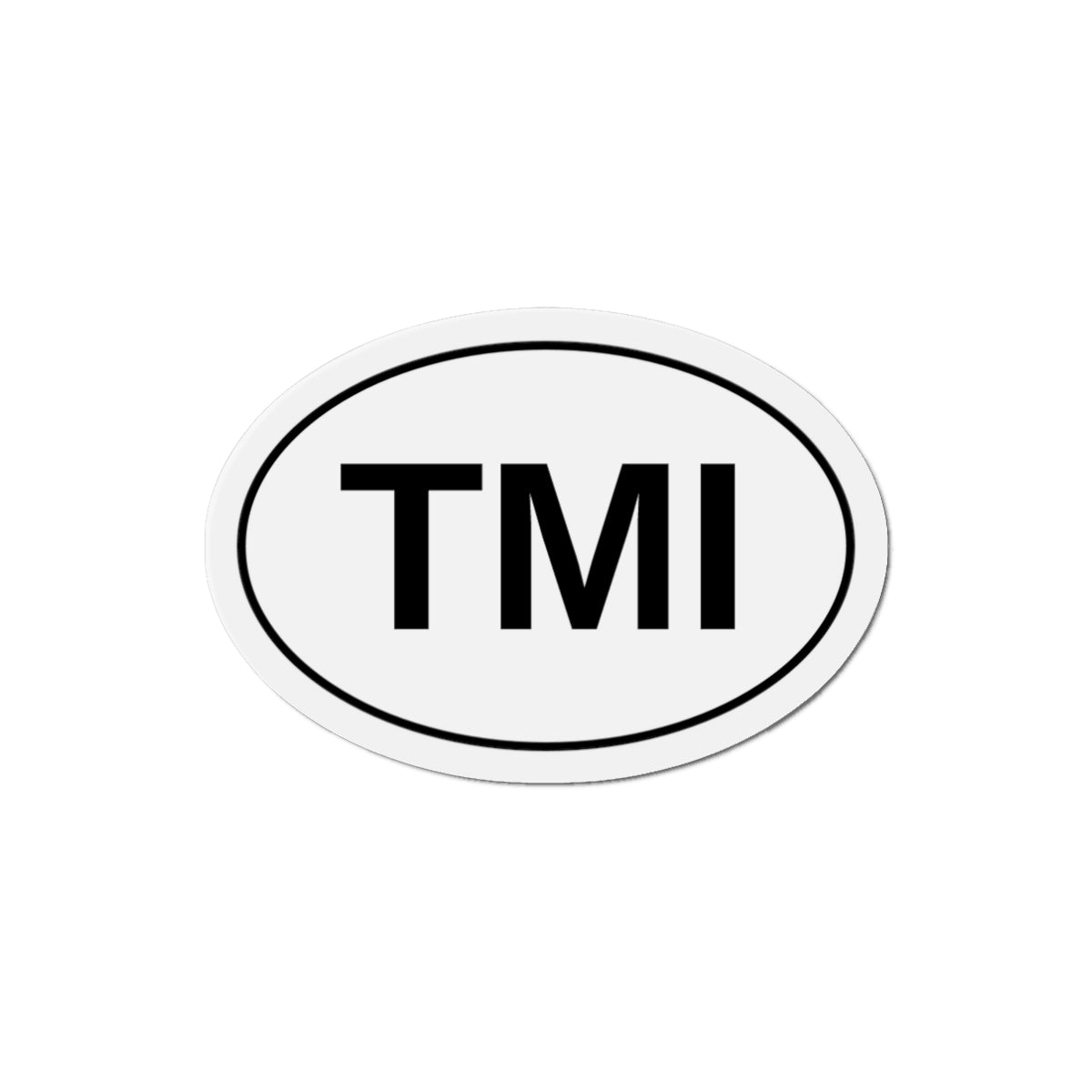 TMI - Too Much Information Oval Magnet