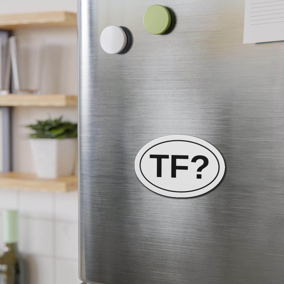 TF? - The F***? Oval Magnet