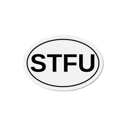 STFU - Shut The F*** Up Oval Magnet