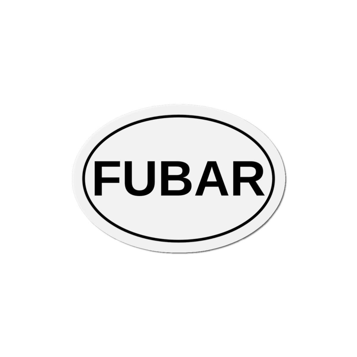 FUBAR - F***ed Up Beyond All Recognition Oval Magnet