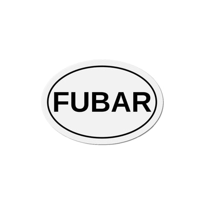 FUBAR - F***ed Up Beyond All Recognition Oval Magnet
