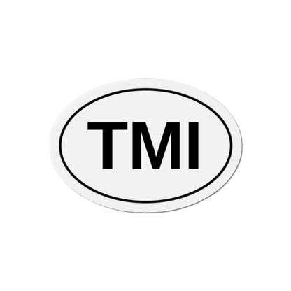 TMI - Too Much Information Oval Magnet