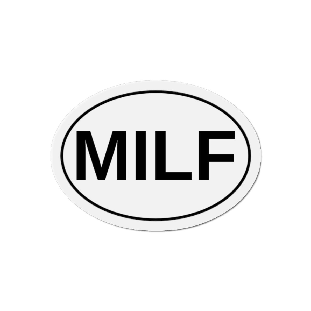 MILF - Mom I'd Like To F*** Oval Magnet