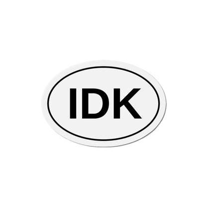 IDK - I Don't Know Oval Magnet