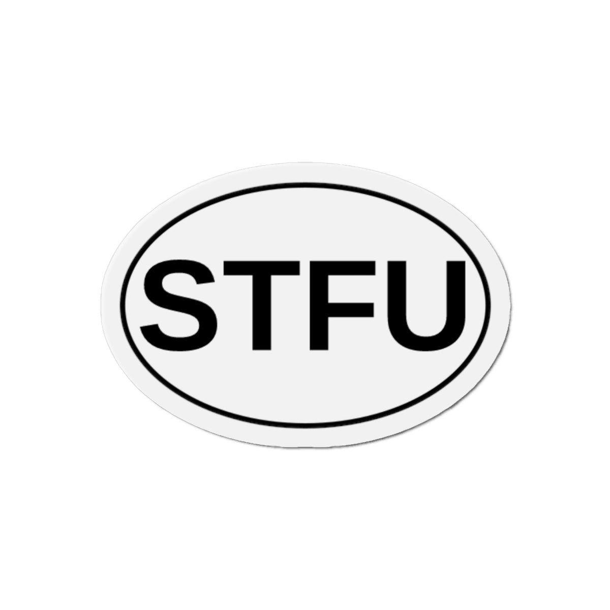STFU - Shut The F*** Up Oval Magnet