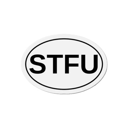 STFU - Shut The F*** Up Oval Magnet