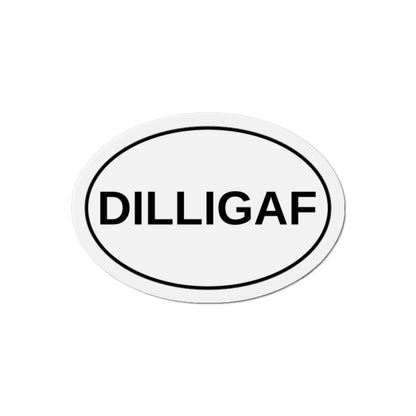 DILLIGAF - Do I Look Like I Give A F*** Oval Magnet