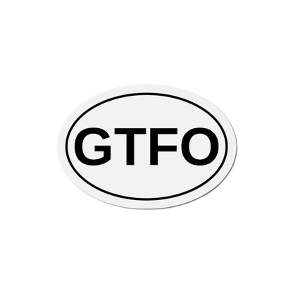 GTFO - Get The F*** Out Oval Magnet