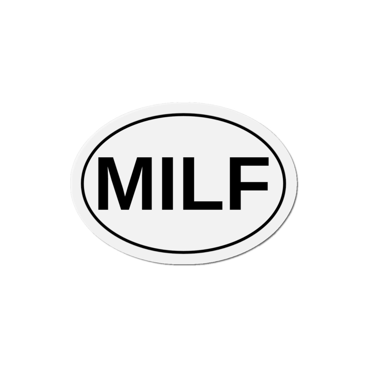 MILF - Mom I'd Like To F*** Oval Magnet